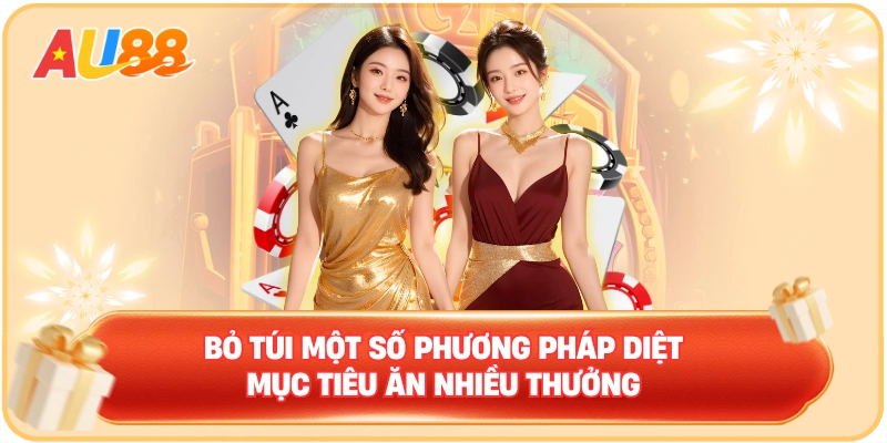 Bỏ túi một số phương pháp diệt mục tiêu ăn nhiều thưởng