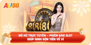 Nổ Hũ Trực Tuyến – Phiên Bản Slot Giúp Rinh Bộn Tiền Về Ví